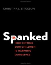 Spanked: How Hitting Our Children is Harming Ourselves (Original PDF