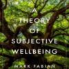 A Theory of Subjective Wellbeing (Philosophy, Politics, and Economics) (Original PDF