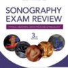 Sonography Exam Review: Physics, Abdomen, Obstetrics and Gynecology, 3rd Edition 2019 Original PDF
