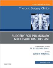 Surgery for Pulmonary Mycobacterial Disease, An Issue of Thoracic Surgery Clinics (Volume 29-1) (The Clinics: Surgery, Volume 29-1) 2019 Original PDF