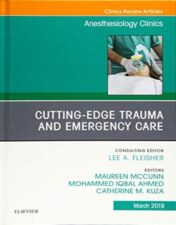 Cutting-Edge Trauma and Emergency Care, An Issue of Anesthesiology Clinics (Volume 37-1) (The Clinics: Internal Medicine, Volume 37-1) (Original PDF