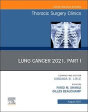 Lung Cancer 2021, Part 1, An Issue of Thoracic Surgery Clinics (Volume 31-3) (The Clinics: Surgery, Volume 31-3) 2021 Original PDF