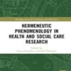 Hermeneutic Phenomenology in Health and Social Care Research (Routledge Research in Nursing and Midwifery) 2022 epub+converted pdf