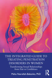 The Integrated Guide to Treating Penetration Disorders in Women Transforming Sexual Relationships from Fear to Confidence