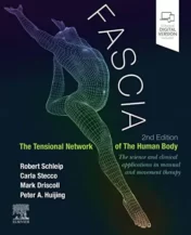 Fascia: The Tensional Network of the Human Body: The science and clinical applications in manual and movement therapy, 2nd edition