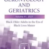 Annual Review of Gerontology and Geriatrics, Volume 41, 2021: Black Older Adults in the Era of Black Lives Matter (Annual Review of Gerontology and Geriatrics, 41)