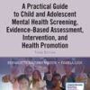 A Practical Guide to Child and Adolescent Mental Health Screening, Evidence-based Assessment, Intervention, and Health Promotion 3rd Ed