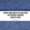 From Loneliness to Solitude in Person-centred Health Care (Routledge Advances in the Medical Humanities) (Original PDF