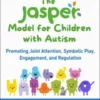 The JASPER Model for Children with Autism: Promoting Joint Attention, Symbolic Play, Engagement, and Regulation