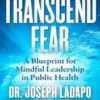 Transcend Fear: A Blueprint for Mindful Leadership in Public Health (Original PDF