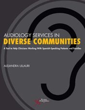 Audiology Services in Diverse Communities: A Tool to Help Clinicians Working With Spanish-Speaking Patients and Families 1st Ed