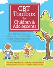CBT Toolbox for Children & Adolescents: Over 200 Worksheets & Exercises for Trauma, ADHD, Autism, Anxiety, Depression & Conduct Disorders (Original PDF