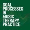 Goal Processes in Music Therapy Practice 2022 Original PDF