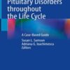 Pituitary Disorders throughout the Life Cycle: A Case-Based Guide (Original PDF