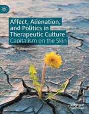 Affect, Alienation, and Politics in Therapeutic Culture: Capitalism on the Skin (Original PDF