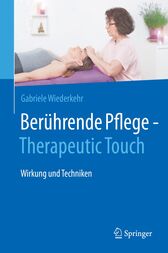 Berührende Pflege - Therapeutic Touch Wirkung und Techniken
