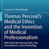 Thomas Percival’s Medical Ethics and the Invention of Medical Professionalism: With Three Key Percival Texts, Two Concordances, and a Chronology (Philosophy and Medicine, 142) 2022 Original PDF