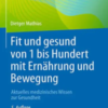 Fit und gesund von 1 bis Hundert mit Ernährung und Bewegung: Aktuelles medizinisches Wissen zur Gesundheit (German Edition) 2022 Original PDF