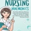 Nursing Mnemonics: The Most Effective Memory Tricks and Visual Mnemonic Aids for Nurses to Trigger your Memory and Crush the Nursing School 2021 Epub+Converted