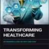 Transforming Healthcare : An Insider's Look on Why and How 2022 Original PDF