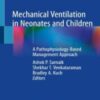 Mechanical Ventilation in Neonates and Children A Pathophysiology-Based Management Approach 2022 Original pdf