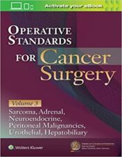 Operative Standards for Cancer Surgery: Volume III: Hepatobiliary, Peritoneal Malignancies, Neuroendocrine, Sarcoma, Adrenal, Bladder First Edition 2022 Epub+Converted PDF