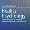 Reality Psychology A New Perspective on Wellbeing, Mindfulness, Resilience and Connection