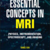 Essential Concepts in MRI: Physics, Instrumentation, Spectroscopy and Imaging 2022 Original PDF