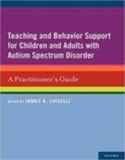 Teaching and Behavior Support for Children and Adults with Autism Spectrum Disorder: A Practitioner's Guide 1st Ed 2011 Original pdf