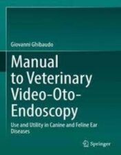Manual to Veterinary Video-Oto-Endoscopy Use and Utility in Canine and Feline Ear Diseases 2022 Original pdf