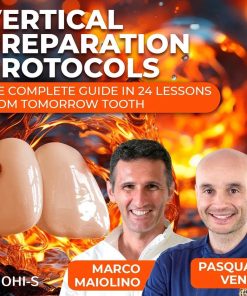 Vertical Preparation Protocols: The Complete Guide in 24 Lessons from Tomorrow Tooth