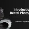 Introduction to Dental Photography Course 