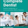 The Complete Dentist: Positive Leadership and Communication Skills for Success