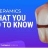 Dental Ceramics What You Need to Know