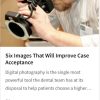Six Images That Will Improve Case Acceptance