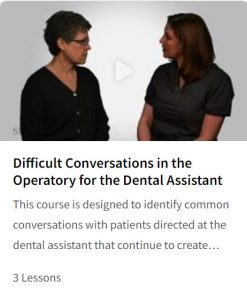 Difficult Conversations in the Operatory for the Dental Assistant
