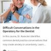 Difficult Conversations in the Operatory for the Dentist