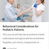 Behavioral Considerations for Pediatric Patients