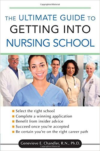 The Ultimate Guide to Getting into Nursing School 1st Edition