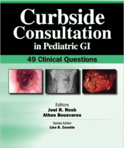 Curbside Consultation in Pediatric GI: 49 Clinical Questions 1st Edition