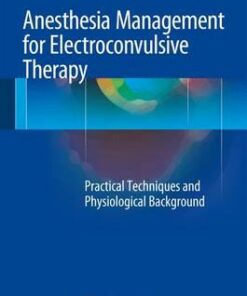 Anesthesia Management for Electroconvulsive Therapy: Practical Techniques and Physiological Background