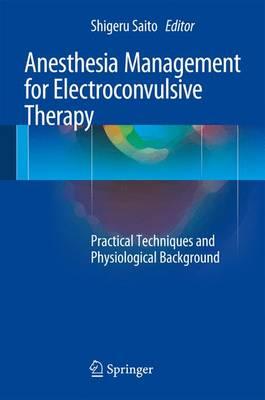 Anesthesia Management for Electroconvulsive Therapy: Practical Techniques and Physiological Background