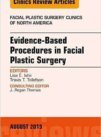 Evidence-Based Procedures in Facial Plastic Surgery, An Issue of Facial Plastic Surgery Clinics of North America, 1e (The Clinics: Surgery)-Original PDF