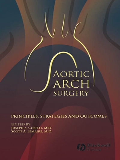 Aortic Arch Surgery : Principles, Stategies and Outcomes