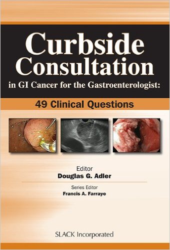 Curbside Consultation in GI Cancer for the Gastroenterologist: 49 Clinical Questions (Curbside Consultation in Gastroenterology) 1st Edition