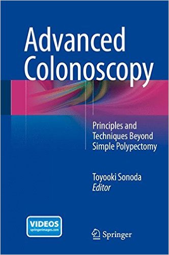 Advanced Colonoscopy: Principles and Techniques Beyond Simple Polypectomy 2014th Edition
