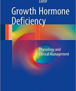 Growth Hormone Deficiency: Physiology and Clinical Management 1st ed. 2016 Edition
