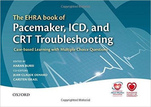 The EHRA Book of Pacemaker, ICD, and CRT Troubleshooting : Case-Based Learning with Multiple Choice Questions