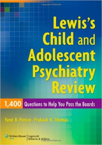 Lewis’s Child and Adolescent Psychiatry Review: 1400 Questions to Help You Pass the Boards