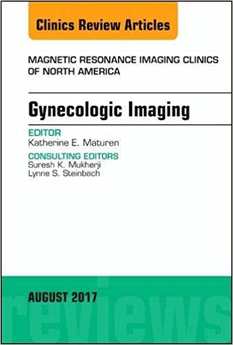 Gynecologic Imaging, An Issue of Magnetic Resonance Imaging Clinics of North America, 1e (The Clinics: Radiology) PDF